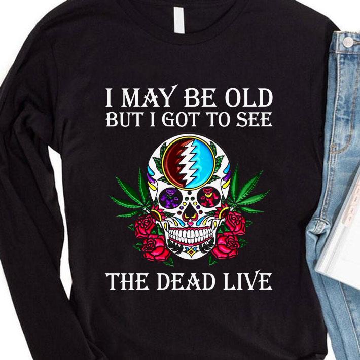 f01f38ae hot grateful dead sugar skull i may be old but i got to see the dead live shirt 4 - Hot Grateful Dead Sugar Skull I May Be Old But I Got To See The Dead Live shirt