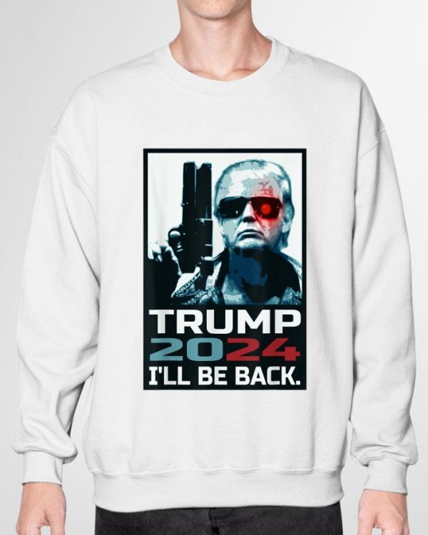 Funny Trump 2024 I'll Be Back Elect Donald Trump 2024 Election shirt