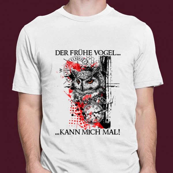 Official Owl Der Frühe Vogel Kann Mich Mal shirt