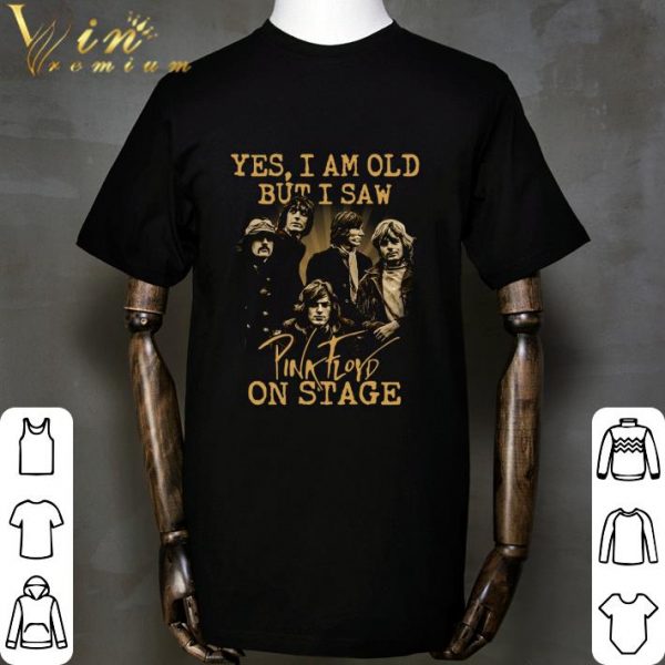 Yes I Am Old But I Saw Pink Floyd Band Member On Stage shirt