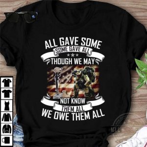 Hot All Gave Some Though We May Not Know Them All We Owe Them All shirt