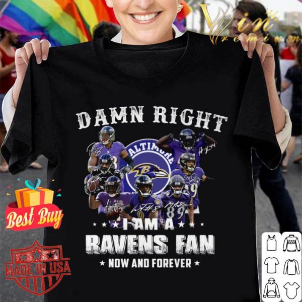 Funny Baltimore Ravens Signatures Damn Right I Am A Ravens Fan Now And Forever shirt