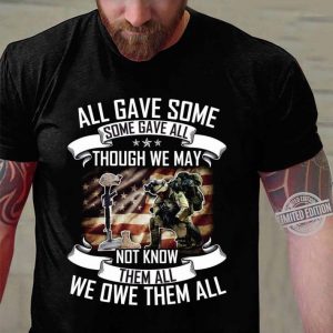 Hot All Gave Some Though We May Not Know Them All We Owe Them All shirt 2