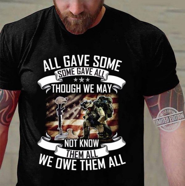 Hot All Gave Some Though We May Not Know Them All We Owe Them All shirt