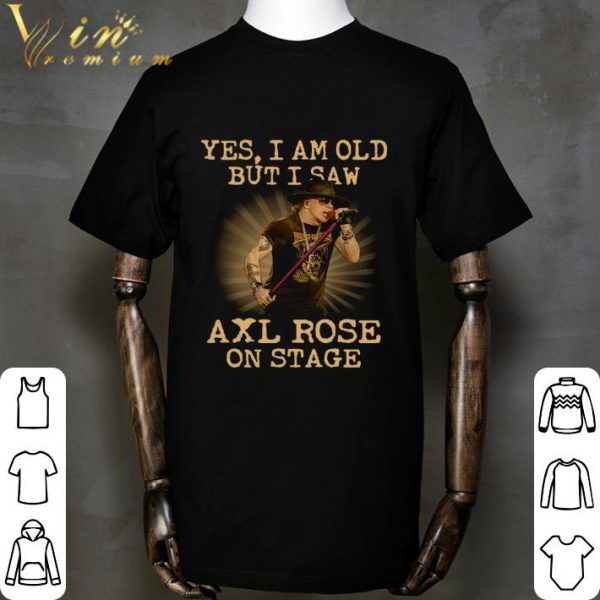 American musician Yes I Am Old But I Saw Axl Rose On Stage shirt