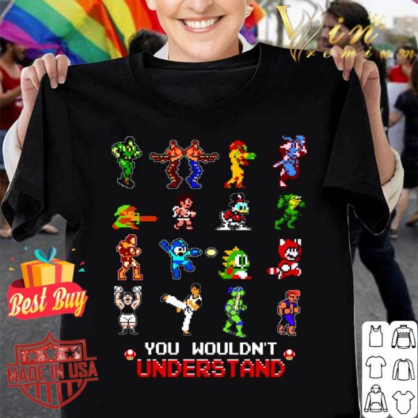 Funny Video Games You Wouldn't Understand shirt