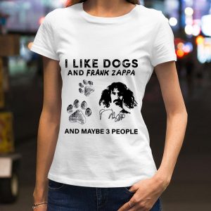 I Like Dogs And Frank Zappa And Maybe 3 People Signature shirt 1