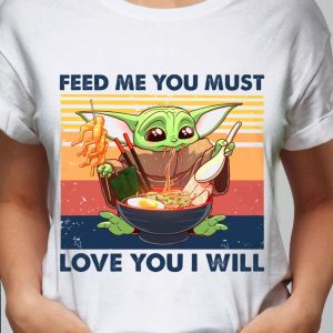 Best Star Wars Baby Yoda feed me you must love you i will vintage shirt