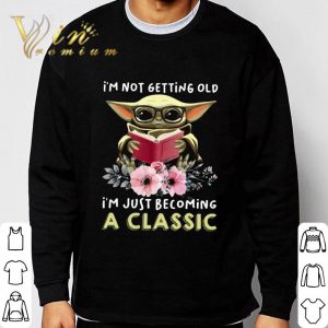 Baby Yoda I'm Not Getting Old I'm Just Becoming A Classic shirt 2