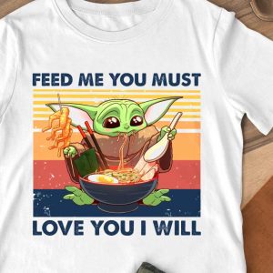 Best Star Wars Baby Yoda feed me you must love you i will vintage shirt