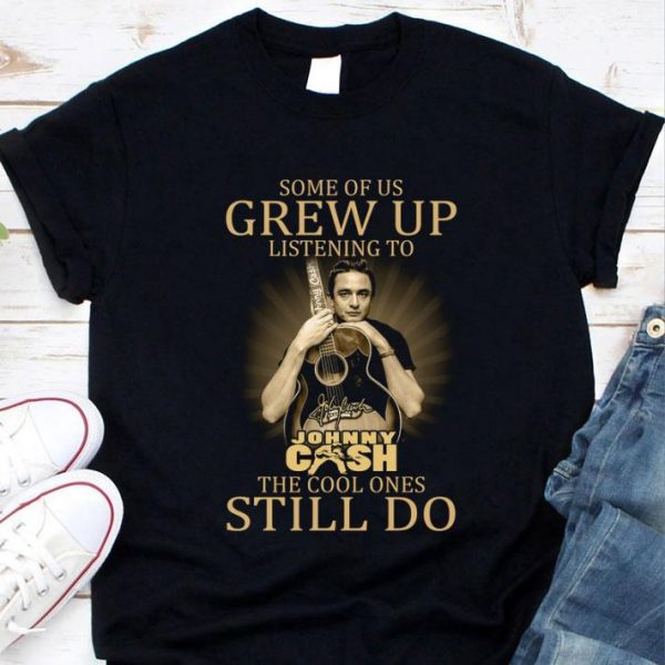 Johnny Cash Signed Some Of Us Grew Up Listening The Cool Ones Still Do shirt