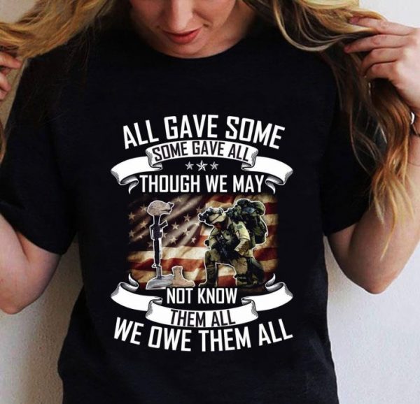 Hot All Gave Some Though We May Not Know Them All We Owe Them All shirt