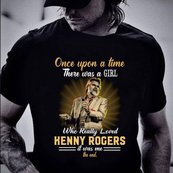 Best Once upon a time there was a girl who really loved Kenny Rogers shirt