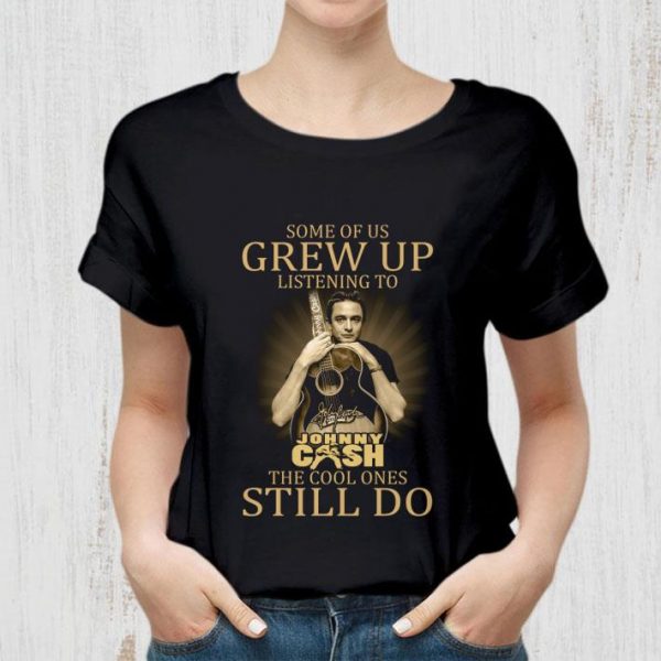 Johnny Cash Signed Some Of Us Grew Up Listening The Cool Ones Still Do shirt