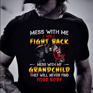 Best Mess With Me I Will Fight Back Mess With My Grand Child shirt