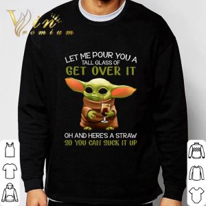 Star Wars Baby Yoda Get Over It Oh And Here's A Straw So You Can Suck It Up shirt 2