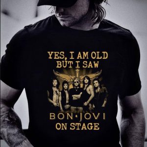 Best  Yes I Am Old But I Saw Bon Jovi Band Member On Stage shirt