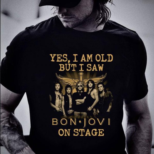 Best  Yes I Am Old But I Saw Bon Jovi Band Member On Stage shirt
