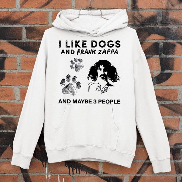I Like Dogs And Frank Zappa And Maybe 3 People Signature shirt