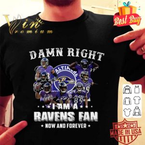 Funny Baltimore Ravens Signatures Damn Right I Am A Ravens Fan Now And Forever shirt 1