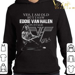 Van Halen Yes I Am Old But I Saw Eddie Van Halen On Stage Signed shirt 3