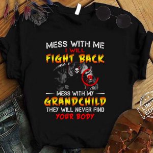 Best Mess With Me I Will Fight Back Mess With My Grand Child shirt
