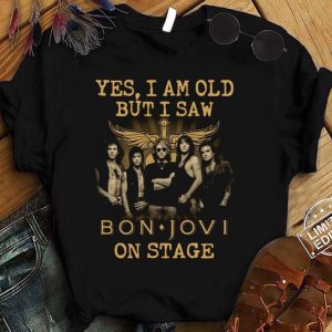 Best  Yes I Am Old But I Saw Bon Jovi Band Member On Stage shirt