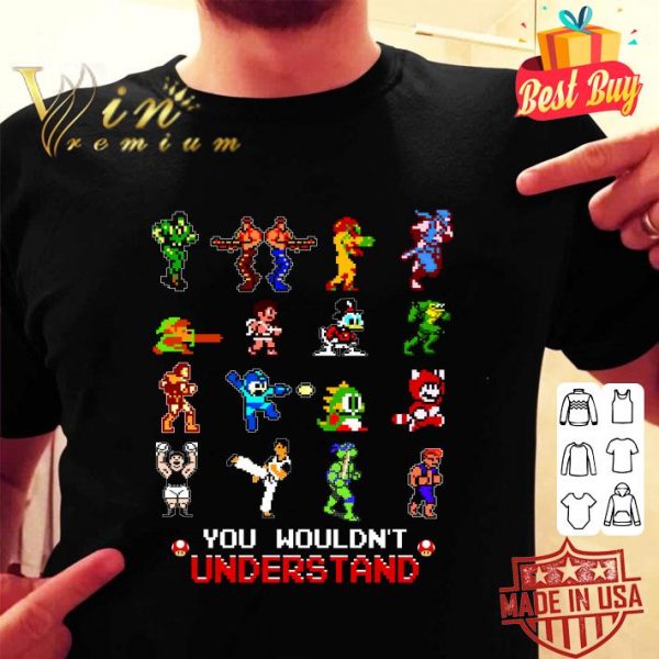 Funny Video Games You Wouldn't Understand shirt