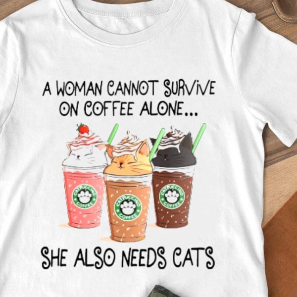 Best A Woman Cannot Survive On Coffee Alone She Also Needs Cats Starbucks shirt