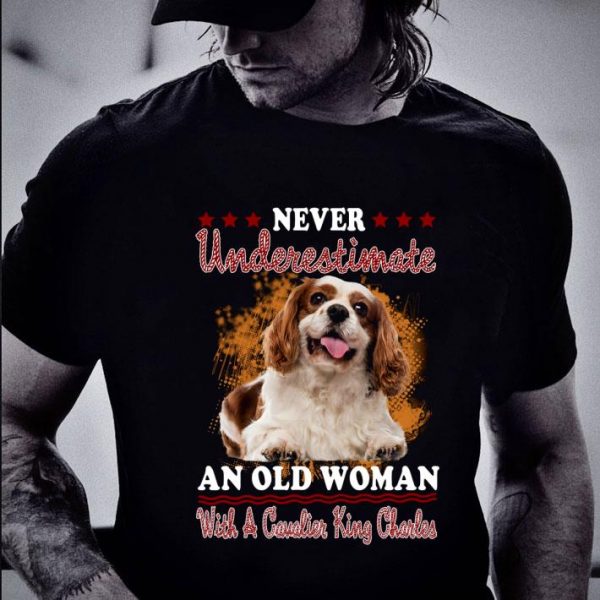 Premium Never Underestimate An Old Woman With A Cavalier King Charles shirt