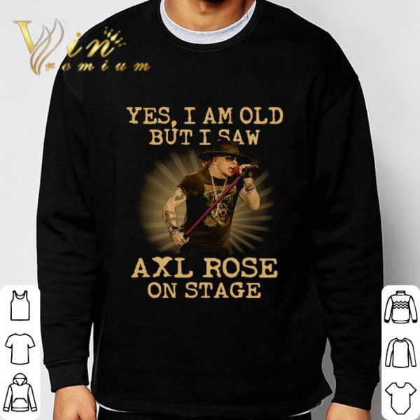 American musician Yes I Am Old But I Saw Axl Rose On Stage shirt
