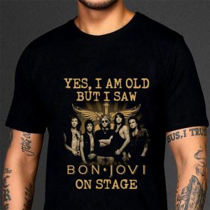 Best  Yes I Am Old But I Saw Bon Jovi Band Member On Stage shirt 2
