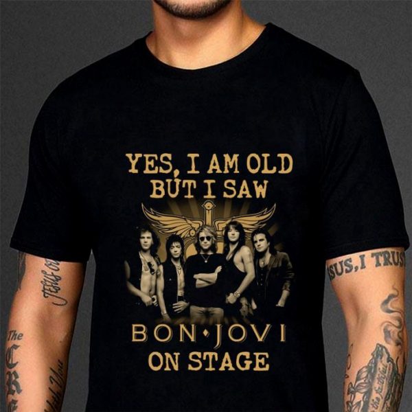 Best  Yes I Am Old But I Saw Bon Jovi Band Member On Stage shirt