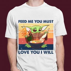 Best Star Wars Baby Yoda feed me you must love you i will vintage shirt 2