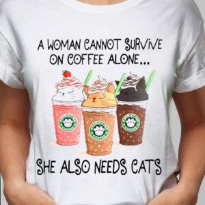 Best A Woman Cannot Survive On Coffee Alone She Also Needs Cats Starbucks shirt 1