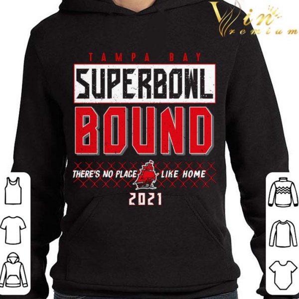 2021 Tampa Bay Buccaneers Super Bowl Bound There's No Place Like Home shirt