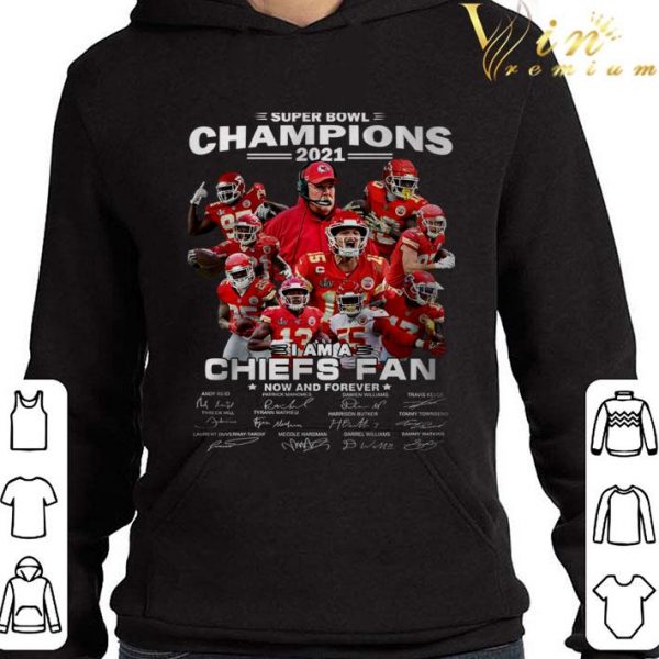 Super Bowl Champions 2021 i am a Chiefs fan now and forever signatures shirt