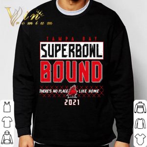 2021 Tampa Bay Buccaneers Super Bowl Bound There's No Place Like Home shirt 2