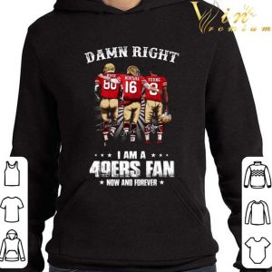 Damn Right I Am A San Francisco 49ers Fan Now And Forever Signatures shirt 3