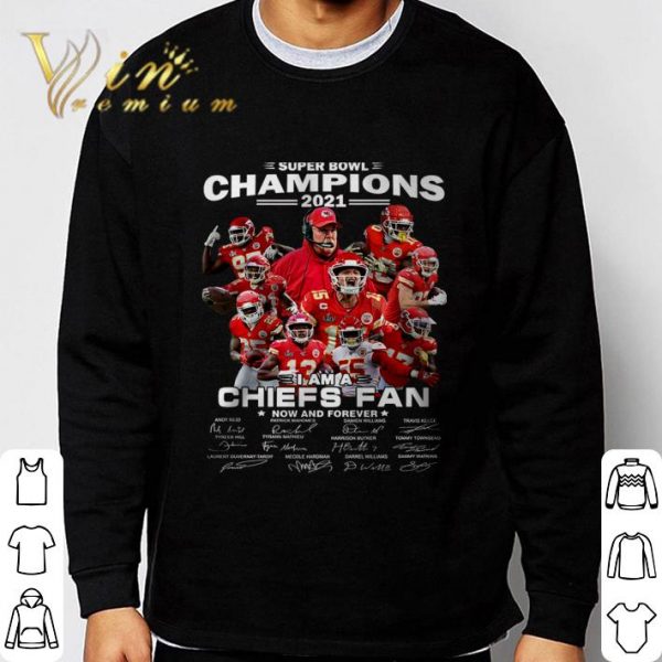Super Bowl Champions 2021 i am a Chiefs fan now and forever signatures shirt