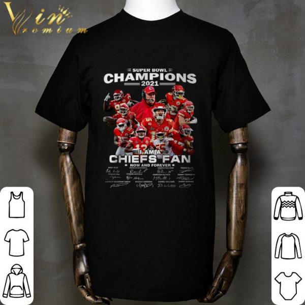 Super Bowl Champions 2021 i am a Chiefs fan now and forever signatures shirt