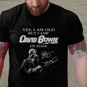 Funny Yes I Am Old But I Saw David Bowie Singing On Stage Signature Shirt 2