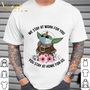 Star Wars Baby Yoda Mask We Stay At Work For You Stay At Home For Us Flowers Covid 19 shirt 1