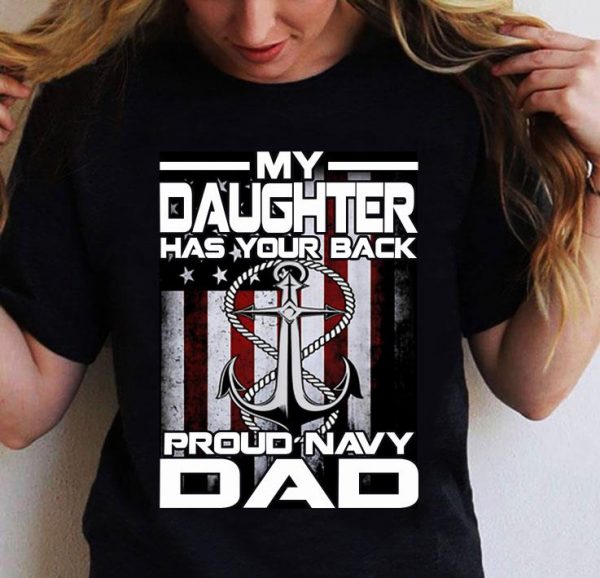Awesome My Daughter Has Your Back Proud Navy Dad American Flag shirt