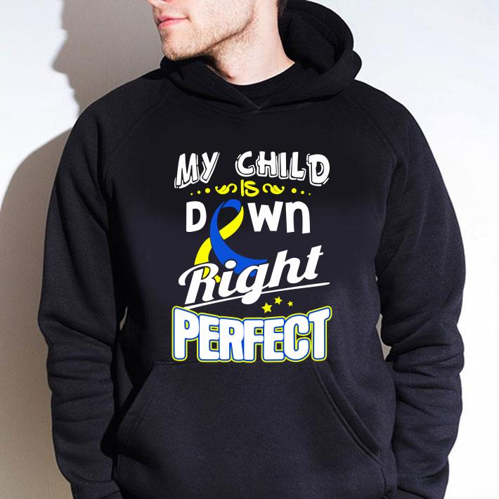 Funny Down Syndrome Awareness My child is down right perfect shirt 4f4ce044 down syndrome awareness my child is down right perfect shirt 4 - Funny Down Syndrome Awareness My child is down right perfect shirt