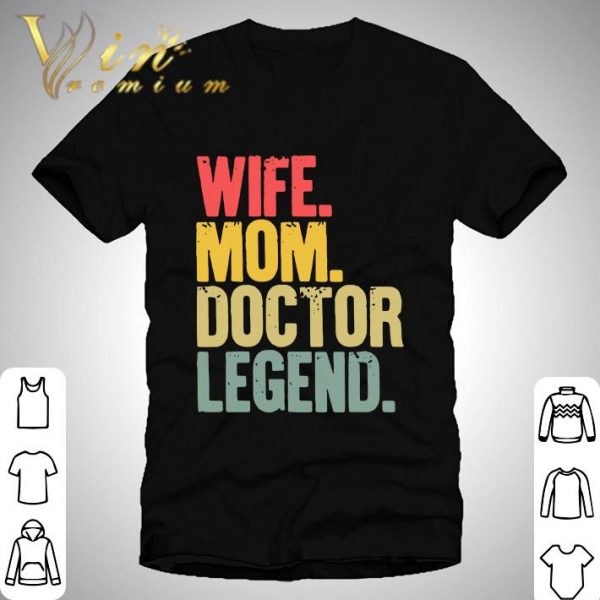 Mother Women Funny Gift Wife Mom Doctor Legend shirt