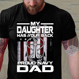 Awesome My Daughter Has Your Back Proud Navy Dad American Flag shirt 2