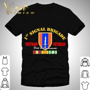 1st Signal Brigade Vietnam Veteran First To Communicate shirt