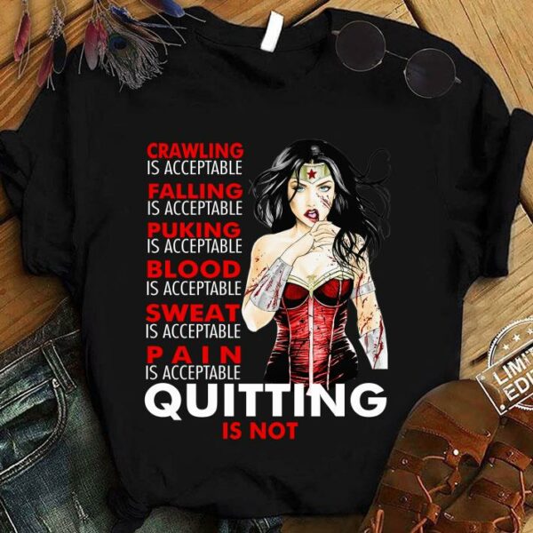 Premium Crawling falling puking blood sweat pain quitting is not Wonder Woman shirt