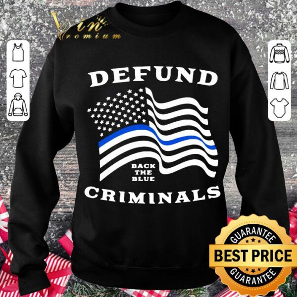 Best Police Thin Blue Line Back The Blue Defund Criminals shirt